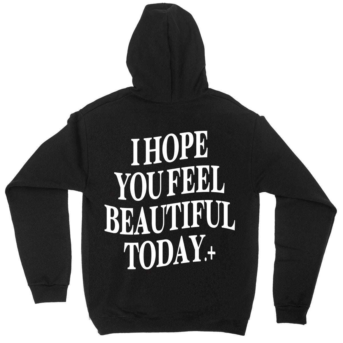 I HOPE YOU FEEL BEAUTIFUL TODAY BLACK HOODIE