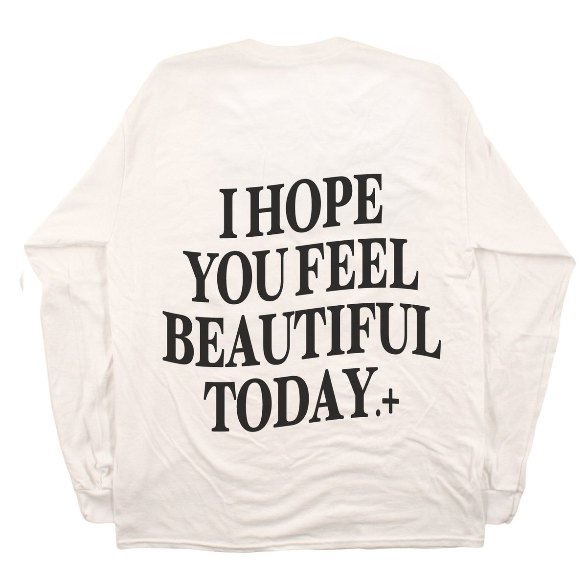 I HOPE YOU FEEL BEAUTIFUL TODAY WHITE TEE